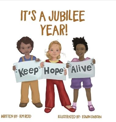 It's A Jubilee Year! Keep Hope Alive - Km Reid - cover