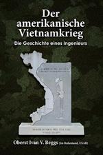 Der Amerikanische Vietnamkrieg - Die Geschichte Eines Ingenieurs: For Those Who Still Care - an Engineer's Story