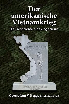 Der Amerikanische Vietnamkrieg - Die Geschichte Eines Ingenieurs: For Those Who Still Care - an Engineer's Story - Ivan Beggs - cover