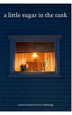 A Little Sugar in the Tank: A Miracle Monocle Micro-Anthology - cover