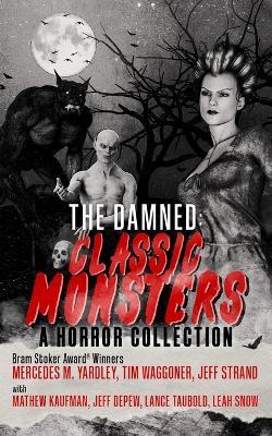 The Damned: Classic Monsters - Mercedes M Yardley,Tim Waggoner,Jeff Strand - cover