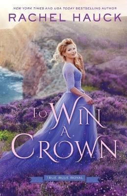 To Win A Crown - Rachel Hauck - cover