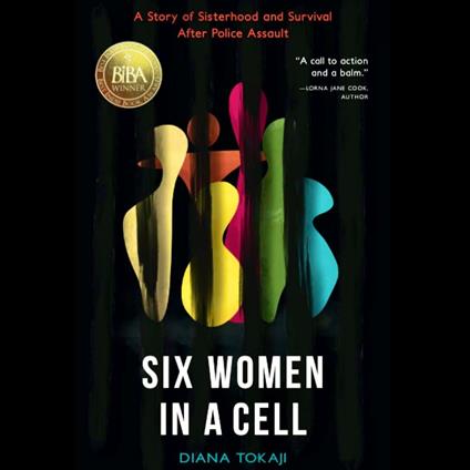 Six Women in a Cell: A Story of Sisterhood and Survival After Police Assault - Diana Tokaji - cover