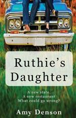 Ruthie's Daughter: A new state. A new restaurant. What can go wrong?