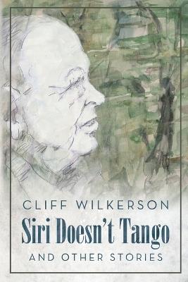 Siri Doesn't Tango: And Other Stories - Cliff Wilkerson - cover
