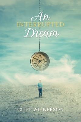 An Interrupted Dream - Cliff Wilkerson - cover