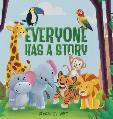 Everyone Has a Story: Teaching Kids the Hidden Power of Kindness and Caring for Others - Ryan C Vet - cover