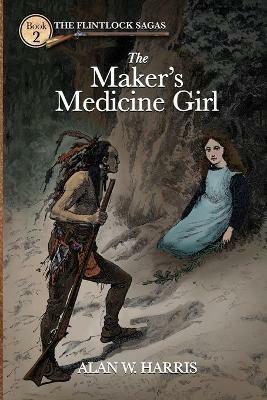 The Maker's Medicine Girl: The Maker's Medicine Girl - Alan W Harris - cover