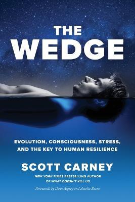 The Wedge: Evolution, Consciousness, Stress, and the Key to Human Resilience - Scott Carney - cover