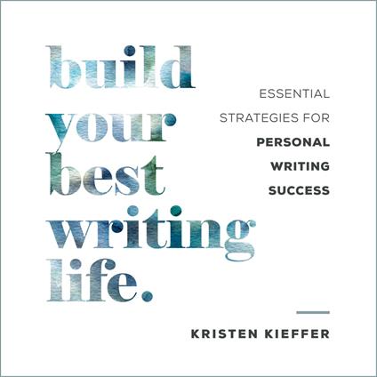 Build Your Best Writing Life