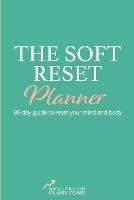 The Soft Reset Planner: 96-day guide to reset your mind and body - Ericka Williams - cover