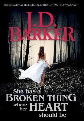 She Has A Broken Thing Where Her Heart Should Be - J D Barker - cover
