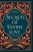 Secrets of Divine Love: A Spiritual Journey into the Heart of Islam - A Helwa - cover
