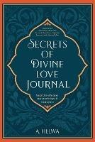Secrets of Divine Love Journal: Insightful Reflections that Inspire Hope and Revive Faith - A Helwa - cover