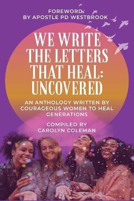 We Write the Letters That Heal: Uncovered - cover