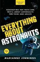 Everything About Astronauts - Vol. 1: Fascinating Fun Facts and Trivia about Astronauts for Teens and Adults - Marianne Jennings - cover