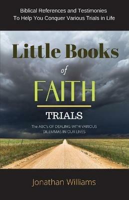 Little Books of Faith - Trials: The ABC of Dealing with Various Dilemmas in our Lives - Jonathan Williams - cover