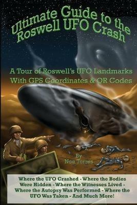 Ultimate Guide to the Roswell UFO Crash: A Tour of Roswell's UFO Landmarks - Noe Torres - cover