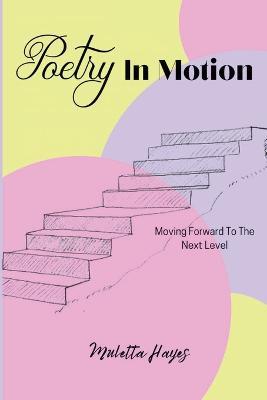 Poetry In Motion: Moving Forward To The Next Level - Muletta Hayes - cover