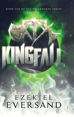 Kingfall (Enhanced Edition): Book One of the Neverborne Series - Ezekiel Eversand - cover