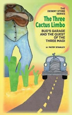 The Three Cactus Limbo Bud's Garage and the Quest of the Three Magi - Patsy Stanley - cover