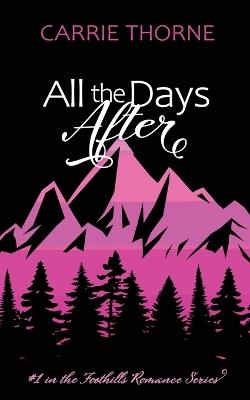 All the Days After: 1st in the Foothills Romance Series - Carrie Thorne - cover