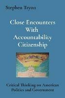 Close Encounters With Accountability Citizenship: Critical Thinking on American Politics and Government - Stephen Tryon - cover