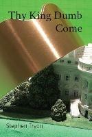 Thy King Dumb Come - Stephen Tryon - cover