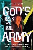 God's Rock and Roll Army: The Story of Young American Showcase, A Radical Experiment in Evangelism - Leslie Turner - cover