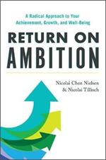 Return on Ambition: A Radical Approach to Your Achievement, Growth, and Well-Being