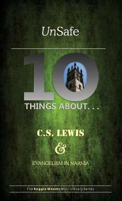 Unsafe: Ten Things About C S Lewis & Evangelism in Narnia - Reggie Weems - cover