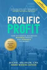 Prolific Profit: How Successful Businesses Maximize Profits and Dominate the Market