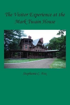 The Visitor Experience at the Mark Twain House - Stephanie C Fox - cover