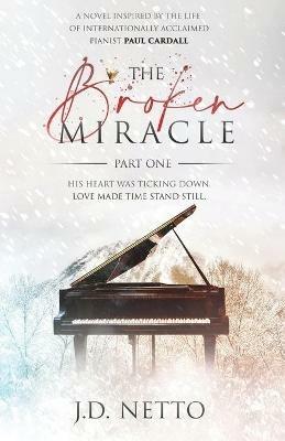 The Broken Miracle - Inspired by the Life of Paul Cardall: Part 1 - J D Netto - cover
