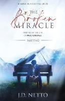 The Broken Miracle - Inspired by the Life of Paul Cardall: Part 2 - J D Netto - cover