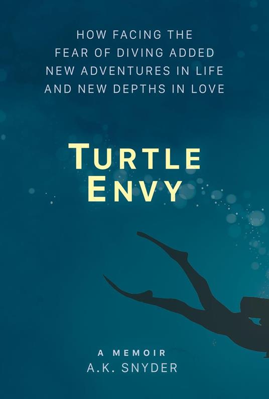 Turtle Envy: How Facing the Fear of Diving Added New Adventures in Life and New Depths in Love