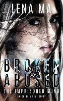 Broken & Abused: The Imprisoned Mind - Lena Ma - cover