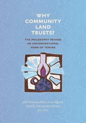 Why Community Land Trusts?: The Philosophy Behind an Unconventional Form of Tenure - cover