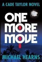 One More Move: A Cade Taylor Novel - Michael Hearns - cover