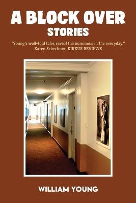 A Block Over: Stories of a Personal Nature - William Young - cover