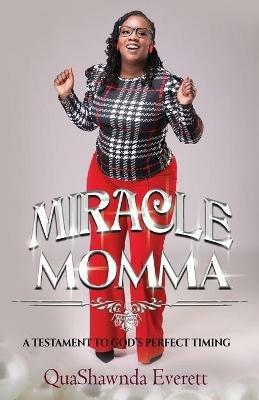 Miracle Momma: A Testament to God's Perfect Timing - Quashawnda Everett - cover