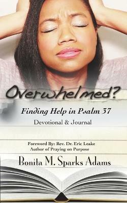 Overwhelmed? Finding Help in Psalm 37 Devotional & Journal - Bonita M Sparks Adams - cover