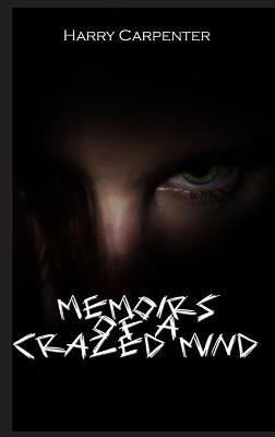 Memoirs of a Crazed Mind - Harry Carpenter - cover