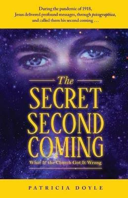 The Secret Second Coming: What If the Church Got It Wrong - Patricia Doyle - cover
