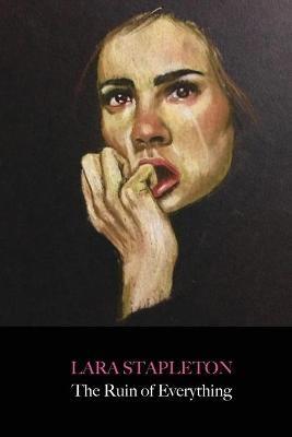 The Ruin of Everything - Lara Stapleton - cover