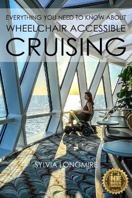 Everything You Need to Know About Wheelchair Accessible Cruising - Sylvia Longmire - cover
