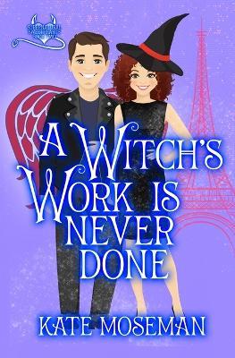A Witch's Work Is Never Done: A paranormal romantic comedy - Kate Moseman - cover