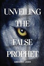 Unveiling The False Prophet