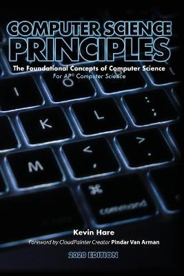 Computer Science Principles: The Foundational Concepts of Computer Science - For AP(R) Computer Science Principles - Kevin P Hare - cover