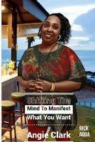Shifting The Mind To Manifest What You Want